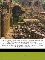 The Symmes memorial : a biographical sketch of Rev. Zechariah Symmes, minister of Charlestown, 1634-1671, with a genealogy and brief memoirs of some of his descendants. And an autobiography