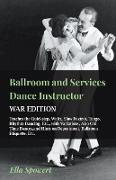 Ballroom and Services Dance Instructor - War Edition - Teaches the Quickstep, Waltz, Slow Foxtrot, Tango, Rhythm Dancing, Etc., with Variations, Also Old Time Dances,and Hints on Deportment, Ballroom Etiquette, Etc