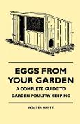 Eggs from Your Garden - A Complete Guide to Garden Poultry Keeping