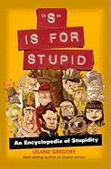 S Is for Stupid, 11: An Encyclopedia of Stupidity