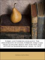 Forbes and Forbush Genealogy. the Descendants of Daniel Forbush, Who Came from Scotland about the Year 1655 and Settled in Marlborough, Mass., in 1675