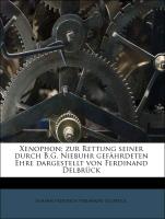 Xenophon, zur Rettung seiner durch B.G. Niebuhr gefährdeten Ehre dargestellt von Ferdinand Delbrück