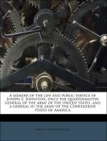 A memoir of the life and public service of Joseph E. Johnston, once the quartermaster general of the army of the United States, and a general in the army of the Confederate States of America