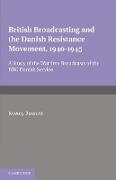 British Broadcasting and the Danish Resistance Movement 1940 1945