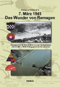 7. März 1945 Das Wunder von Remagen