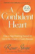 A Confident Heart: How to Stop Doubting Yourself & Live in the Security of God's Promises