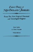English Origins of New England Families. from the New England Historical and Genealogical Register. First Series, in Three Volumes. Volume II