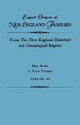 English Origins of New England Families. from the New England Historical and Genealogical Register. First Series, in Three Volumes. Volume III