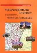 Militärgeschichtlicher Reiseführer zu den Schlachtfeldern des Ersten Weltkrieges in Flandern und Nordfrankreich