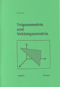 Trigonometrie und Vektorgeometrie. Aufgabensammlung / Lösungen