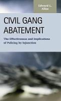 Civil Gang Abatement: The Effectiveness and Implications of Policing by Injunction