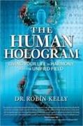 The Human Hologram: Living Your Life in Harmony with the Unified Field