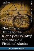 The Official Guide to the Klondyke Country and the Gold Fields of Alaska
