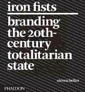 Iron Fists: Branding the 20th-Century Totalitarian State