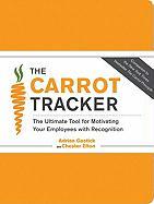 The Carrot Tracker: The Ultimate Tool for Motivating Your Employees with Recognition [With 6 Thank You Cards]