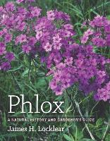 Phlox: A Natural History and Gardener's Guide