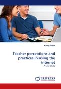 Teacher perceptions and practices in using the internet