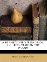 A Hermit's Wild Friends, Or, Eighteen Years in the Woods