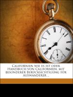 Californien wie es ist oder Handbuch von Californien, mit besonderer Berücksichtigung für Auswanderer