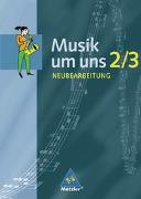 Musik um uns 2/3. Schülerband. Neubearbeitung. Berlin, Brandenburg, Bremen, Hessen, Mecklenburg-Vorpommern, Niedersachsen, Sachsen-Anhalt