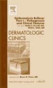 Epidermolysis Bullosa: Part I - Pathogenesis and Clinical Features, an Issue of Dermatologic Clinics