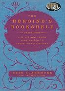 The Heroine's Bookshelf: Life Lessons, from Jane Austen to Laura Ingalls Wilder