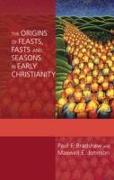 The Origins of Feasts, Fasts and Seasons in Early Christianity