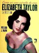Cómo ser una estrella de cine : Elizabeth Taylor en Hollywood