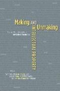 Making and Unmaking Intellectual Property