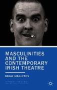 Masculinities and the Contemporary Irish Theatre