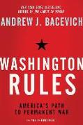 Washington Rules: America's Path to Permanent War