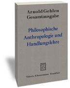 Gesamtausgabe / Philosophische Anthropologie und Handlungslehre