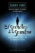 El Secreto de la Sombra: Como Reconciliarte Con Tu Propia Historia