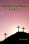 The Last Three Days of Lent