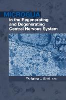 Microglia in the Regenerating and Degenerating Central Nervous System