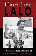 Here Lies Lalo: The Collected Poems of Abelardo Delgado