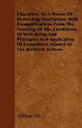 Education, As A Means Of Preventing Destitution, With Exemplifications From The Teaching Of The Conditions Of Well-Being And Principles And Applicatio