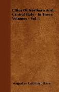 Cities of Northern and Central Italy - In Three Volumes - Vol. I
