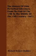 The History of Irish Periodical Literature, from the End of the 17th to the Middle of the 19th Century - Vol I