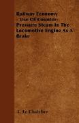 Railway Economy - Use of Counter-Pressure Steam in the Locomotive Engine as a Brake