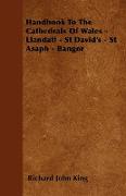 Handbook to the Cathedrals of Wales - Llandaff - St David's - St Asaph - Bangor