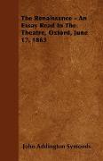 The Renaissance - An Essay Read in the Theatre, Oxford, June 17, 1863