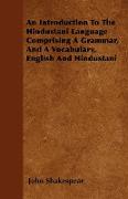 An Introduction to the Hindustani Language Comprising a Grammar, and a Vocabulary, English and Hindustani