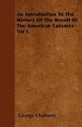 An Introduction to the History of the Revolt of the American Colonies - Vol I