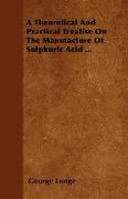 A Theoretical and Practical Treatise on the Manufacture of Sulphuric Acid
