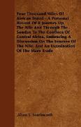 Four Thousand Miles Of African Travel - A Personal Record Of A Journey Up The Nile And Through The Soudan To The Confines Of Central Africa, Embracing