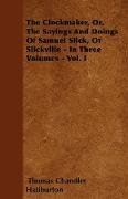 The Clockmaker, Or, the Sayings and Doings of Samuel Slick, of Slickville - In Three Volumes - Vol. I