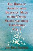 The Birds of America from Drawings Made in the United States and Their Territories - Vol. I