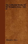 The Collected Works of Sir Humphry Davy - Vol. IV