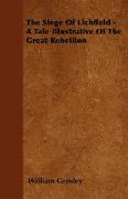 The Siege of Lichfield - A Tale Illustrative of the Great Rebellion